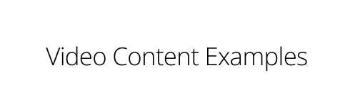 Video Content Examples